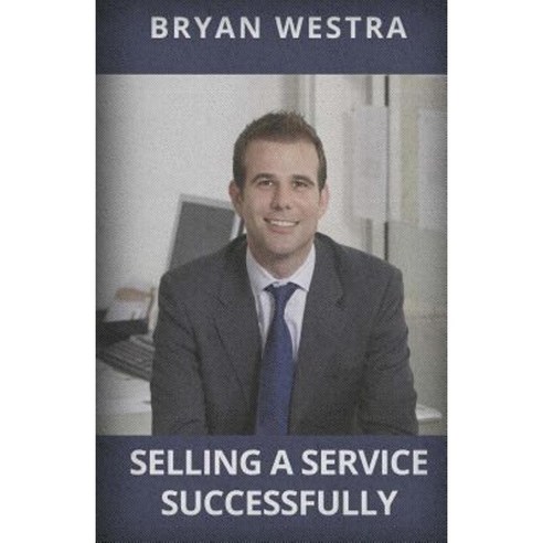 Selling a Service Successfully Paperback, Createspace Independent Publishing Platform