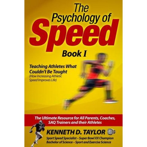 The Psychology of Speed - Book I: Teaching Athletes What Couldn''t Be Taught! Paperback, Createspace Independent Publishing Platform
