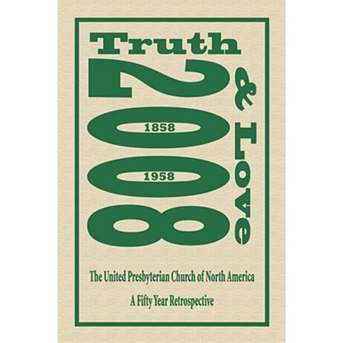 Truth and Love: The United Presbyterian Church of North America - A Fifty Year Retrospective Hardcover, Booklocker.com