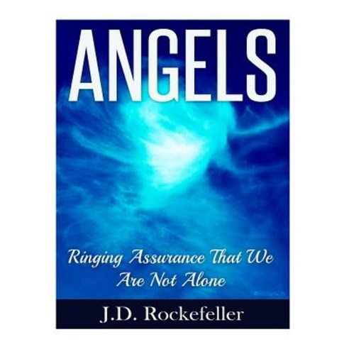 Angels: Ringing Assurance That We Are Not Alone Paperback, Createspace ...