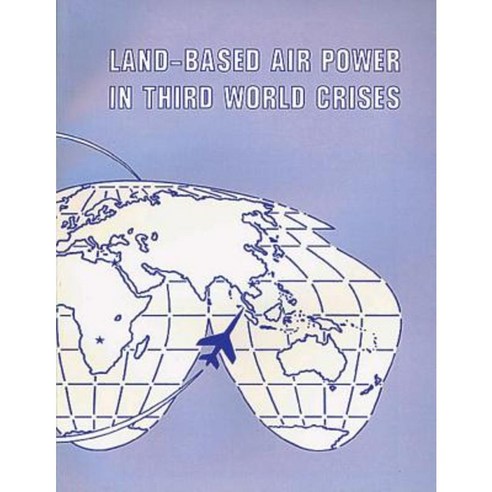 Land-Based Air Power in Third World Crises Paperback, Createspace Independent Publishing Platform