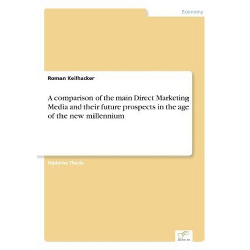 A Comparison of the Main Direct Marketing Media and Their Future Prospects in the Age of the New Millennium Paperback, Diplom.de