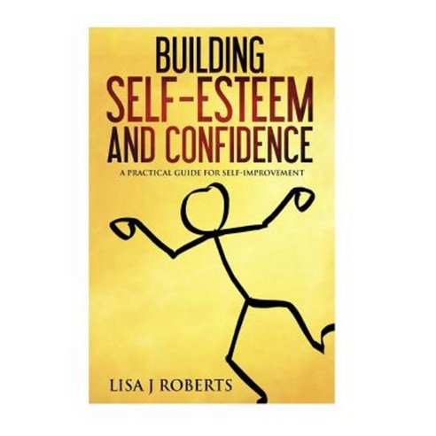 Building Self-Esteem and Confidence: A Practical Guide for Self ...