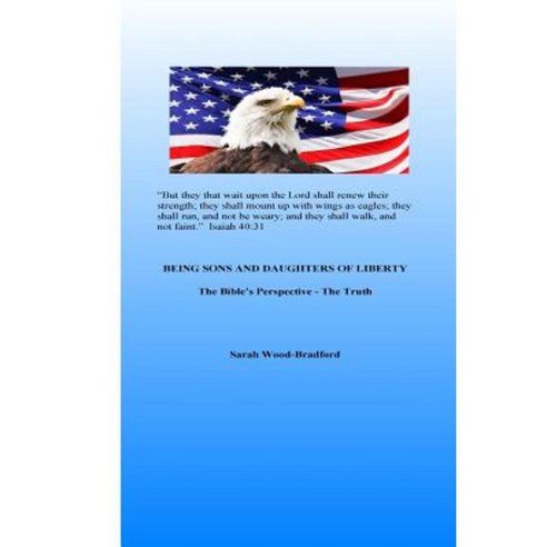 Being Sons and Daughters of Liberty: The Bible''s Perspective - The Truth Paperback, Createspace Independent Publishing Platform