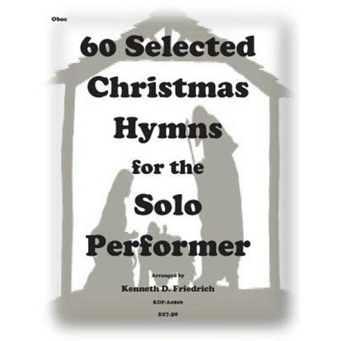 60 Selected Christmas Hymns for the Solo Performer-Oboe Version Paperback, Createspace Independent Publishing Platform