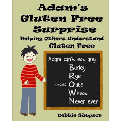 Adam''s Gluten Free Surprise: Helping Others Understand Gluten Free Paperback, Createspace Independent Publishing Platform