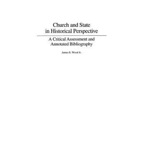 Church and State in Historical Perspective: A Critical Assessment and Annotated Bibliography Hardcover, Praeger