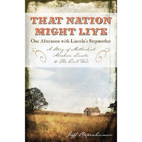 That Nation Might Live: One Afternoon with Lincoln''s Stepmother Paperback, Createspace Independent Publishing Platform