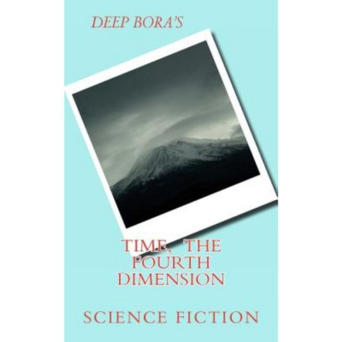 Time the Fourth Dimension: Science Fiction Paperback, Createspace Independent Publishing Platform