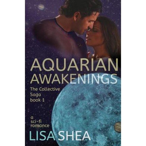 Aquarian Awakenings - A Collective Saga Sci-Fi Romance Paperback, Createspace Independent Publishing Platform