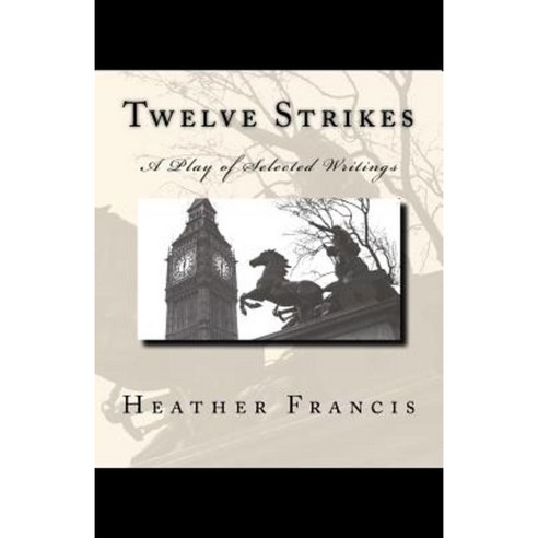 Twelve Strikes: A Play of Selected Writings Paperback, Createspace Independent Publishing Platform