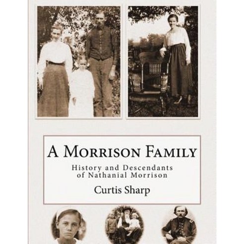 A Morrison Family: History and Descendants of Nathanial Morrison Paperback, Createspace Independent Publishing Platform