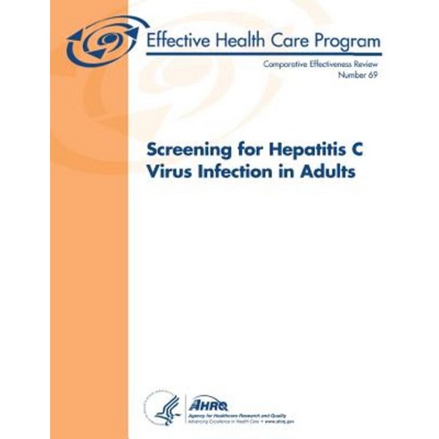 Screening for Hepatitis C Virus Infection in Adults: Comparative Effectiveness Review Number 69 Paperback, Createspace