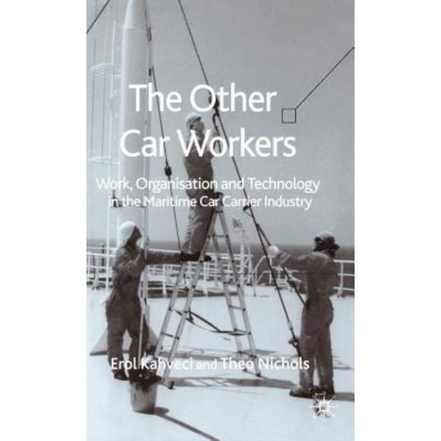 The Other Car Workers: Work Organisation and Technology in the Maritime Car Carrier Industry Hardcover, Palgrave MacMillan