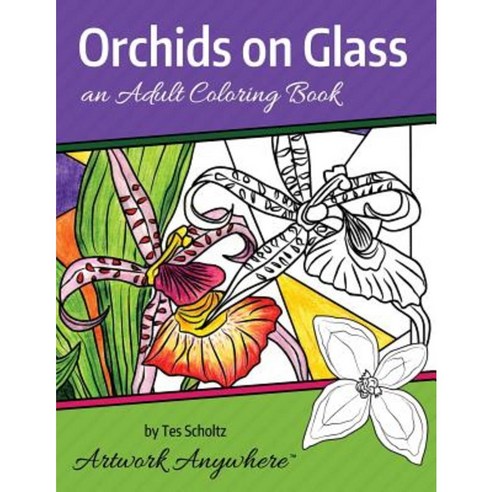 Orchids on Glass: An Adult Coloring Book Paperback, Createspace Independent Publishing Platform