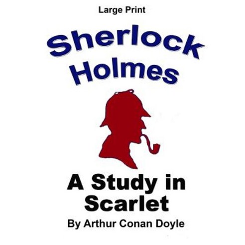 Sherlock Holmes - A Study in Scarlet: Large Print Paperback, Createspace Independent Publishing Platform