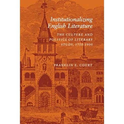 Institutionalizing English Literature: The Culture and Politics of Literary Study 1750-1900 Hardcover, Stanford University Press