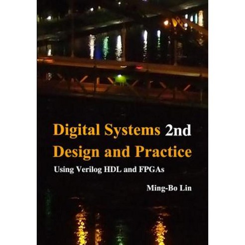 Digital Systems Design and Practice: Using Verilog Hdl and FPGAs Paperback, Createspace Independent Publishing Platform