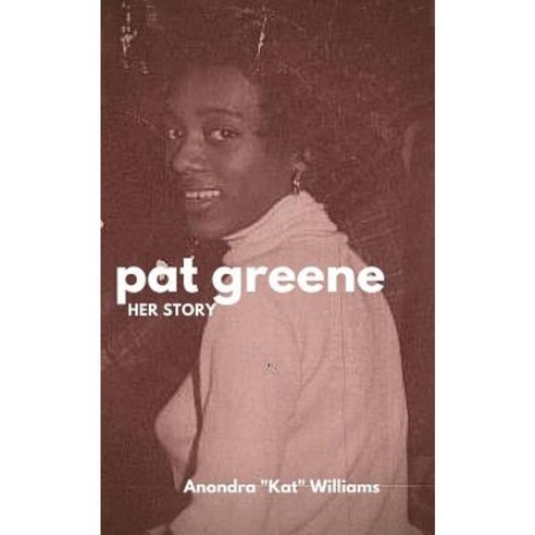 Pat Greene: Her Story... Paperback, Createspace Independent Publishing Platform