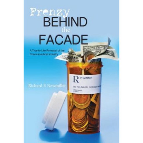Frenzy Behind the Facade: A True-To-Life Portrayal of the Pharmaceutical Industry Paperback, Createspace Independent Publishing Platform