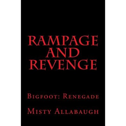 Rampage and Revenge: Bigfoot: Renegade Paperback, Createspace Independent Publishing Platform