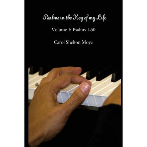 Psalms in the Key of My Life: Volume I: Psalms 1-50 Paperback, Createspace Independent Publishing Platform