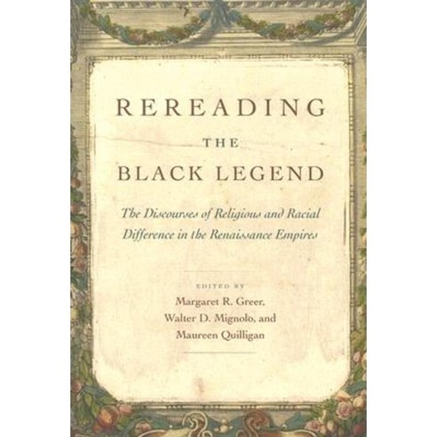 Rereading the Black Legend: The Discourses of Religious and Racial Difference in the Renaissance Empires Paperback, University of Chicago Press