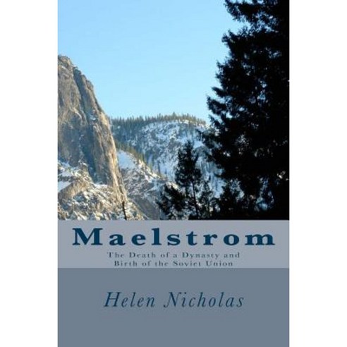 Maelstrom: The Death of a Dynasty and Birth of the Soviet Union Paperback, Createspace Independent Publishing Platform