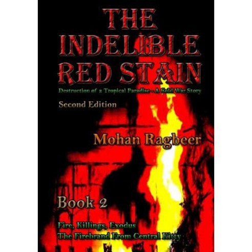 The Indelible Red Stain Book 2: The Destruction of a Tropical Paradise - A Cold War Story Paperback, Createspace Independent Publishing Platform