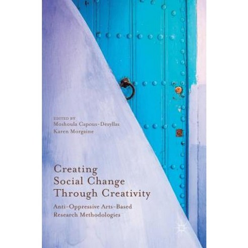 Creating Social Change Through Creativity: Anti-Oppressive Arts-Based Research Methodologies Hardcover, Palgrave MacMillan