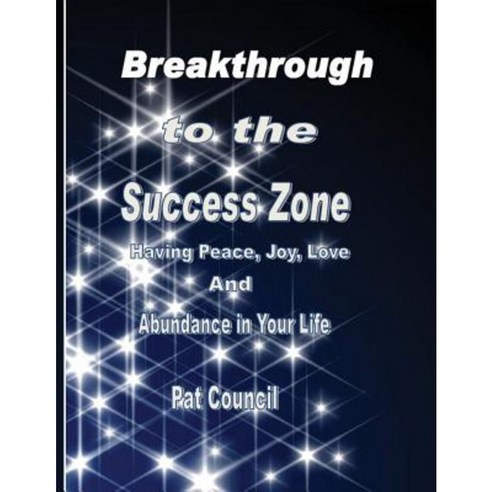Breakthrough to the Success Zone: Having Peace Joy Love and Abundance in Your Life Paperback, Createspace Independent Publishing Platform