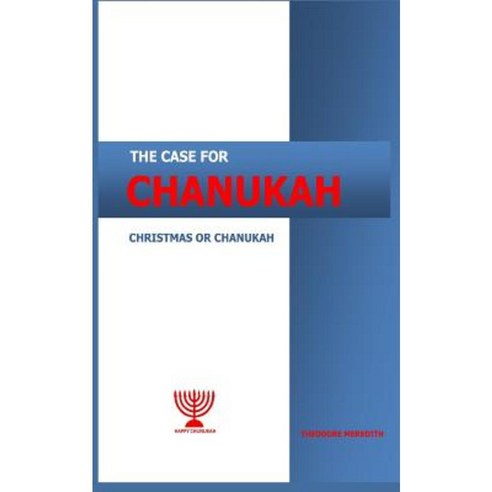The Case for Chanukah: Christmas or Chanukah Paperback, Createspace Independent Publishing Platform