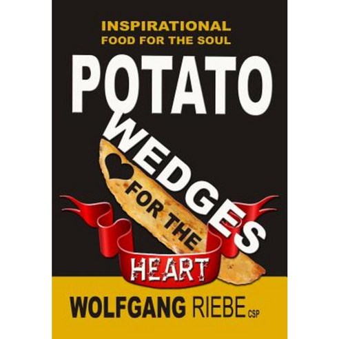 Potato Wedges for the Heart: Inspirational Food for the Soul Paperback, Createspace Independent Publishing Platform