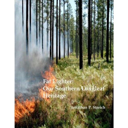 Fat Lighter: Our Southern Longleaf Heritage Paperback, Createspace Independent Publishing Platform