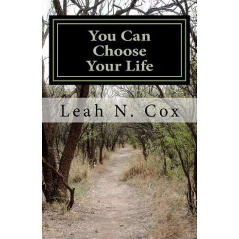 You Can Choose Your Life; Part One Paperback, Createspace Independent Publishing Platform