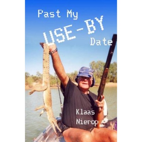 Past My ''Use-By'' Date Paperback, Createspace Independent Publishing Platform