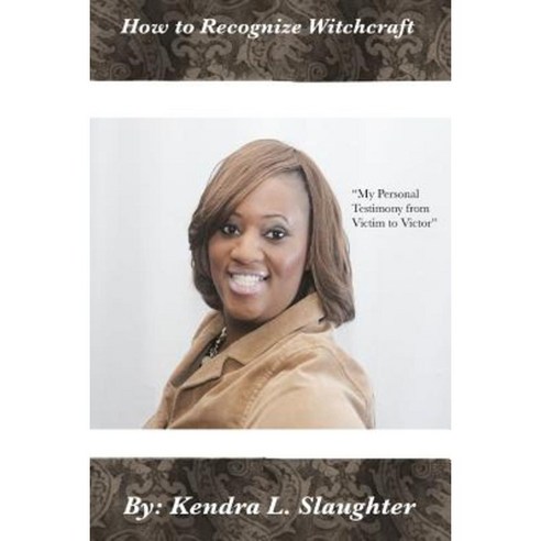 How to Recognize Witchcraft: My Personal Testimony from Victim to Victor Paperback, Createspace Independent Publishing Platform