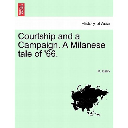 Courtship and a Campaign. a Milanese Tale of ''66. Vol. II. Paperback, British Library, Historical Print Editions