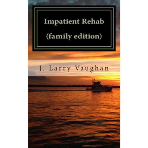 Impatient Rehab (Family Edition) Paperback, Createspace Independent Publishing Platform