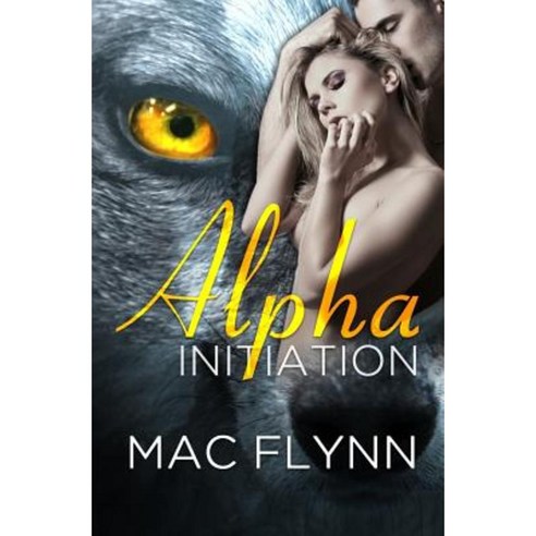 Alpha Initiation (Alpha Blood #1) (Werewolf Romance) Paperback, Createspace Independent Publishing Platform