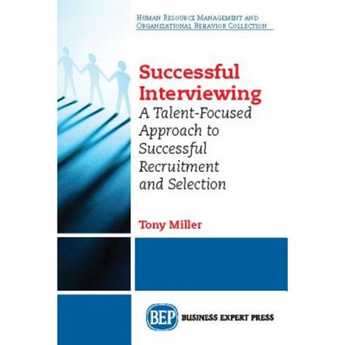 Successful Interviewing: A Talent-Focused Approach to Successful Recruitment and Selection Paperback, Business Expert Press