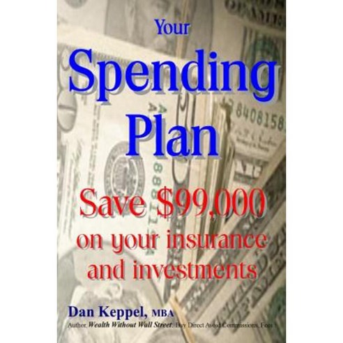 Your Spending Plan: Save $99 000 on Your Insurance and Investments Paperback, Createspace Independent Publishing Platform