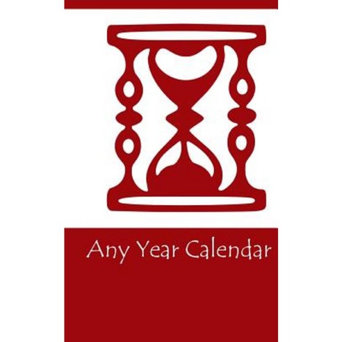 Any Year Calendar Paperback, Createspace Independent Publishing Platform