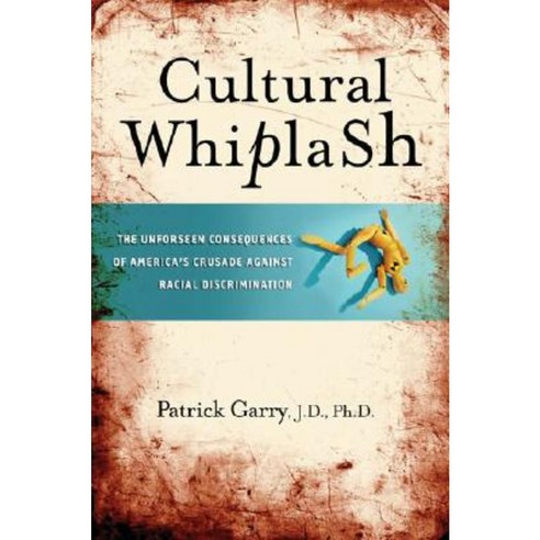Cultural Whiplash: The Unforeseen Consequences of America''s Crusade Against Racial Discrimination Hardcover, Cumberland House Publishing