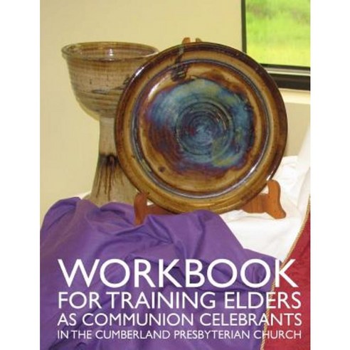 Workbook for Training Elders as Communion Celebrants: In the Cumberland Presbyterian Church Paperback, Discipleship Ministry Team, Cpc