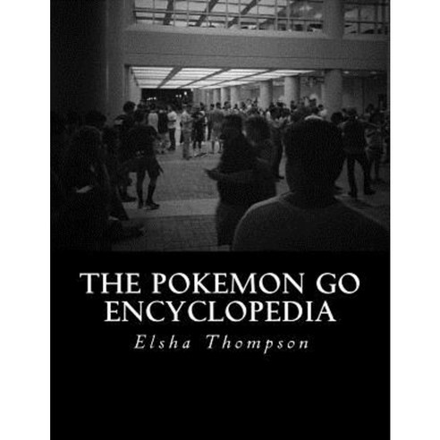 The Pokemon Go Encyclopedia Paperback, Createspace Independent Publishing Platform