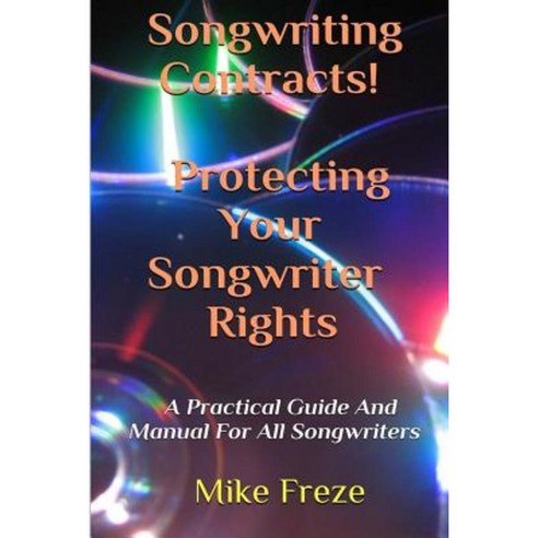 Songwriting Contracts! Protecting Your Songwriter Rights Paperback, Createspace Independent Publishing Platform