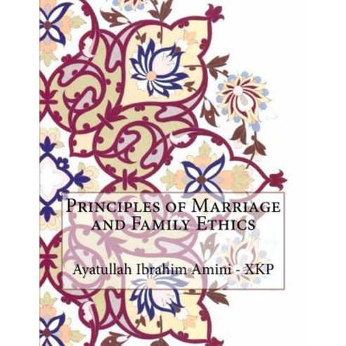 Principles of Marriage and Family Ethics Paperback, Createspace Independent Publishing Platform