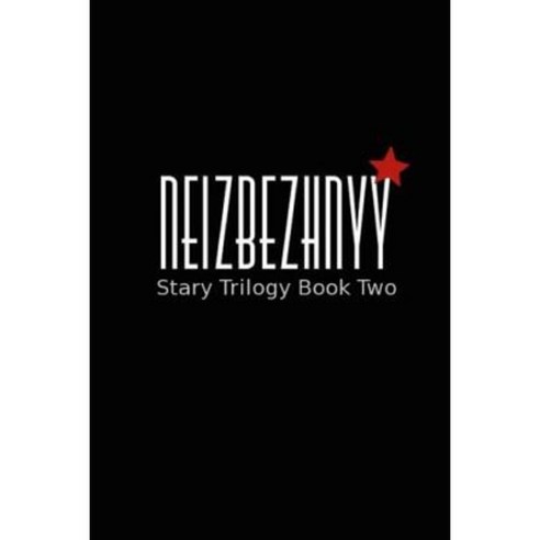 Neizbezhnyy: Stary Trilogy Book Two: The Memoirs of Nadya Illyushin Paperback, Createspace Independent Publishing Platform