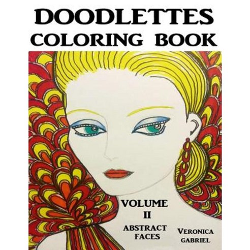 Doodlettes Coloring Book: Volume II - Abstract Faces Paperback, Createspace Independent Publishing Platform